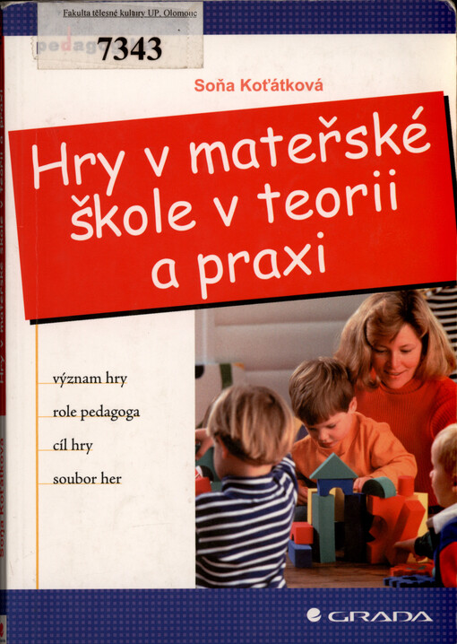 Hry v mateřské škole v teorii a praxi : význam hry, role pedagoga, cíl hry, soubor her