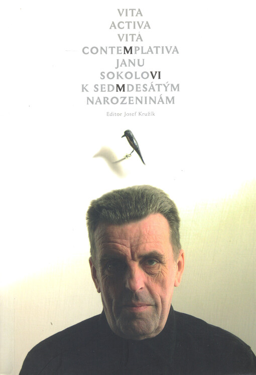 Vita activa, vita contemplativa :Janu Sokolovi k sedmdesátým narozeninám