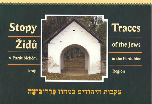 Stopy Židů v Pardubickém kraji = Traces of the Jews in the Pardubice Region = Ekvot ha-jehudim be-machoz Pardubice