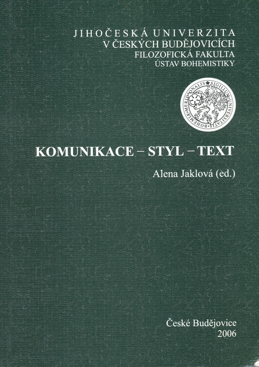 Komunikace - styl - text : sborník z mezinárodní lingvistické konference : České Budějovice, 20.-22. září 2005
