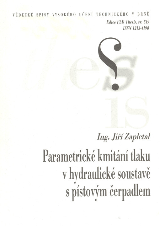 Parametrické kmitání tlaku v hydraulické soustavě s pístovým čerpadlem = Parametric oscillation of pressure in hydraulic system with piston pump : zkrácená verze Ph.D. Thesis : obor: Konstrukční a procesní inženýrství