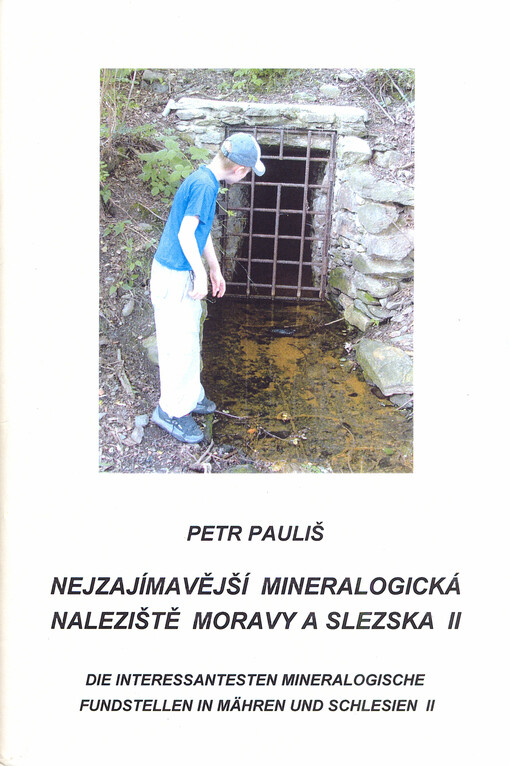 Nejzajímavější mineralogická naleziště Moravy a Slezska II = Die interessantentesten mineralogische Fundestellen in Mähren und Schlesien II