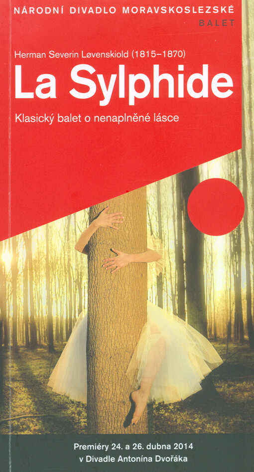Herman Severin Løvenskiold (1815-1870), La Sylphide :klasický balet o nenaplněné lásce : [premiéry 24. a 26. dubna 2014 v Divadle Antonína Dvořáka