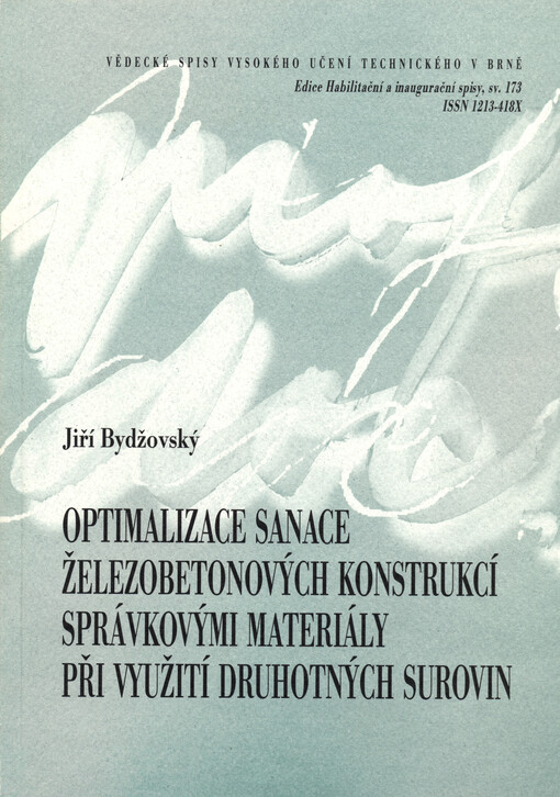 Optimalizace sanace železobetonových konstrukcí správkovými materiály při využití druhotných surovin = Optimalization in reconstruction of reinforced concrete structures using repair materials containing industrial waste materials : zkrácená verze habilit