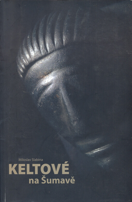 Keltové na Šumavě : za tajemstvím Obřího hradu