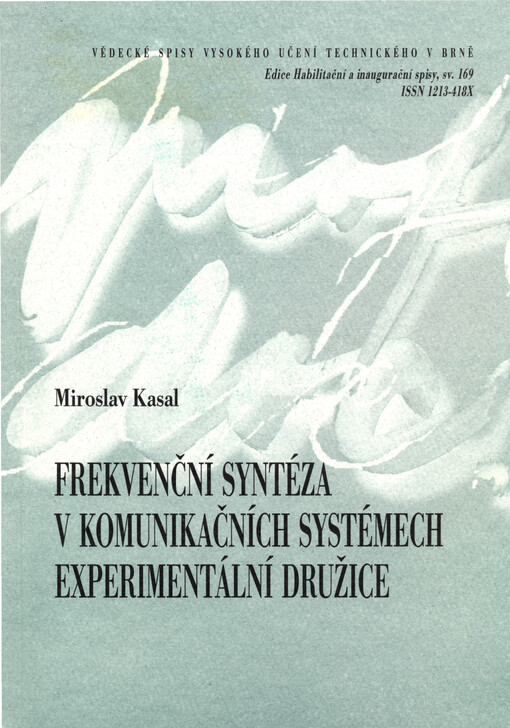 Frekvenční syntéza v komunikačních systémech :experimentální družice : teze přednášky k profesorskému jmenovacímu řízení v oboru Elektronika a sdělovací technika = Frequency synthesis in communication systems : experimental satellites
