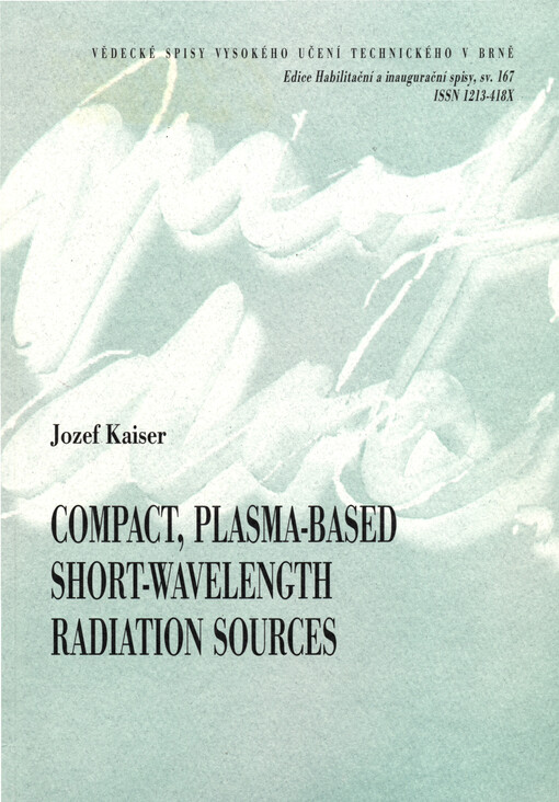 Compact, plasma-based short-wavelength radiation sources = Kompaktní plasmové zdroje krátkovlnného záření : short version of habilitation thesis