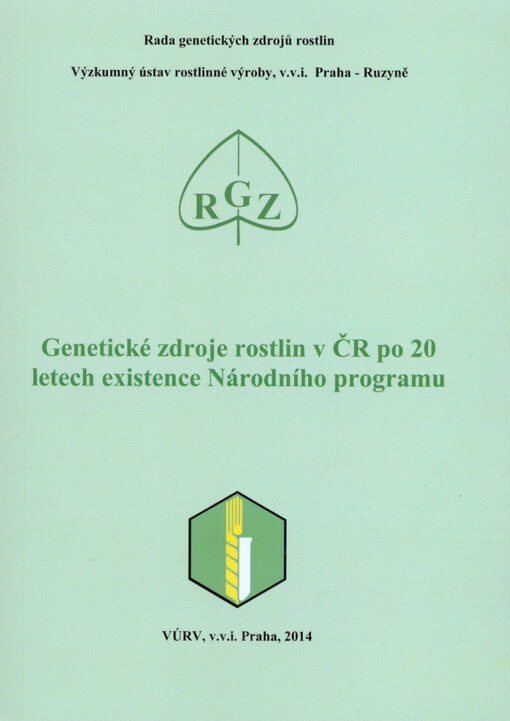 Genetické zdroje rostlin v ČR po 20 letech existence Národního programu :sborník referátů ze semináře pořádaného 4. prosince 2013 Šlechtitelskou stanicí vinařskou Znojmo a.s. ve Znojmě