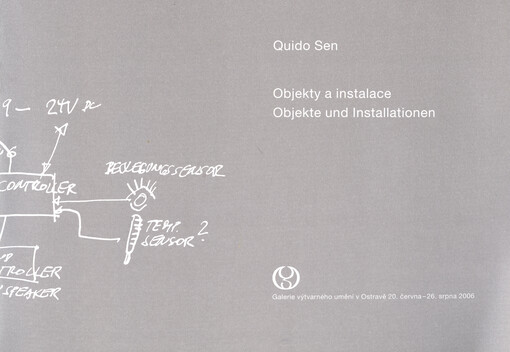 Quido Sen :objekty a instalace = Objekte und Installationen : Galerie výtvarného umění v Ostravě, 20. června - 26. srpna 2006