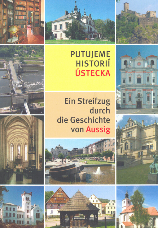 Putujeme historií Ústecka = Ein Streifzug durch die Geschichte von Aussig