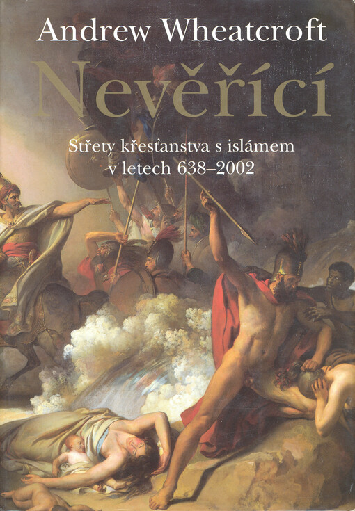 Nevěřící - Střety křesťanství s islámem v letech 638 - 2002
