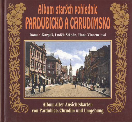 Album starých pohlednic - Pardubicko a Chrudimsko = Album alter Ansichtskarten von Pardubice, Chrudim und Umgebung