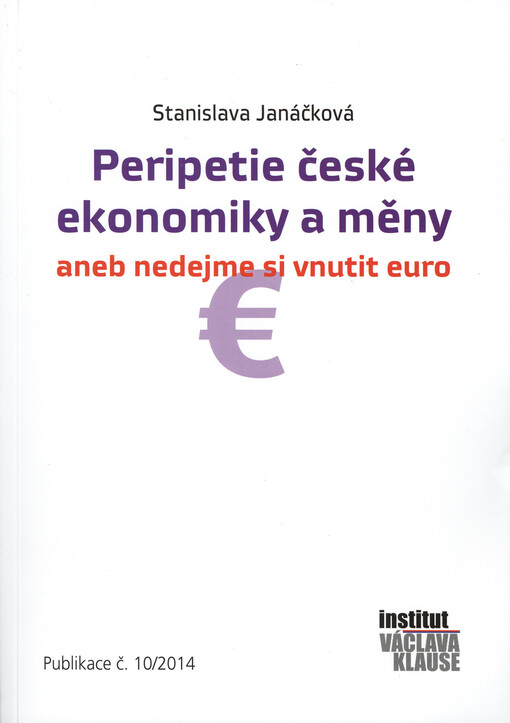Peripetie české ekonomiky a měny, aneb, Nedejme si vnutit euro
