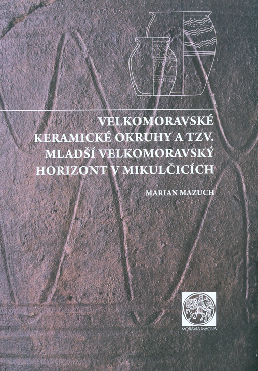 Velkomoravské keramické okruhy a tzv. mladší velkomoravský horizont v Mikulčicích