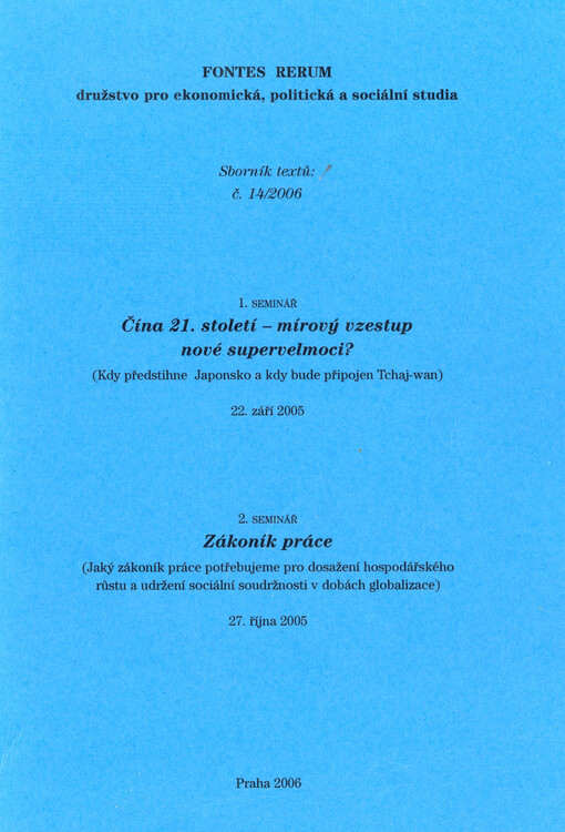 Čína 21. století - mírový vzestup nové supervelmoci? : (kdy předstihne Japonsko a kdy bude připojen Tchaj-wan) : 1. seminář, 22. září 2005 ; Zákoník práce : (jaký zákoník práce potřebujeme pro dosažení hospodářského růstu a udržení sociální soudržnosti v 