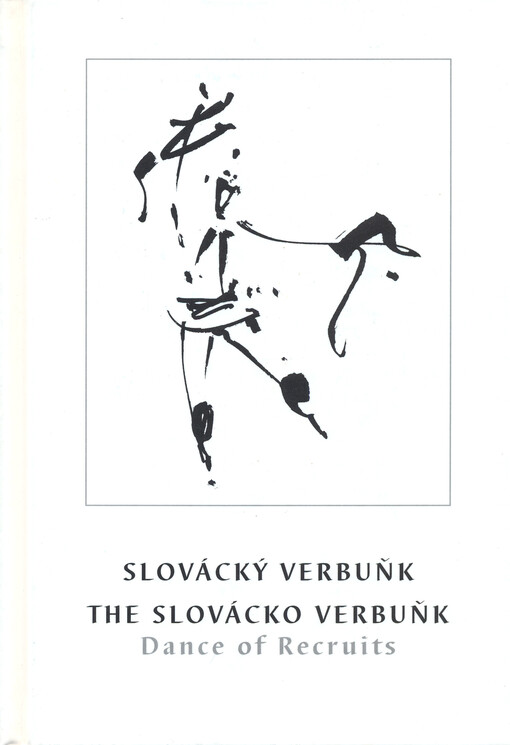 Slovácký verbuňk : mistrovské dílo ústního a nemateriálního dědictví lidstva = The Slovácko verbuňk - dance of recruits : the masterpiece of oral and intangible heritage of humanity