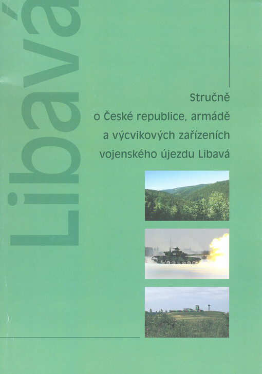 Stručně o České republice, armádě a výcvikových zařízeních vojenského újezdu : [Libavá]