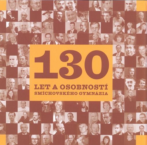 130 let a osobností smíchovského gymnázia :[1883-2013]