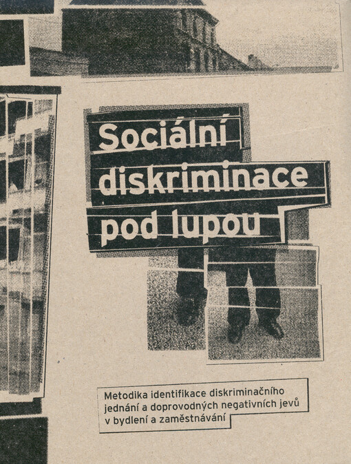 Sociální diskriminace pod lupou : metodika identifikace diskriminačního jednání a doprovodných negativních jevů v bydlení a zaměstnávání