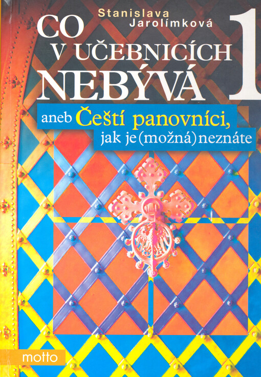 Co v učebnicích nebývá, aneb, Čeští panovníci, jak je (možná) neznáte, Vyd. 1.