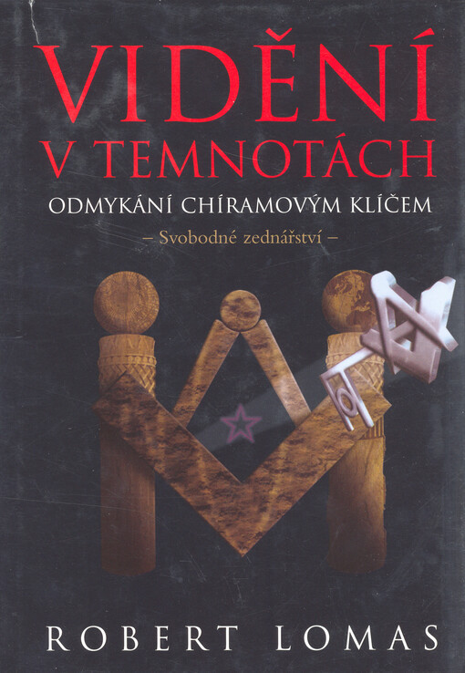 Vidění v temnotách : odmykání chíramovým klíčem : [svobodné zednářství]