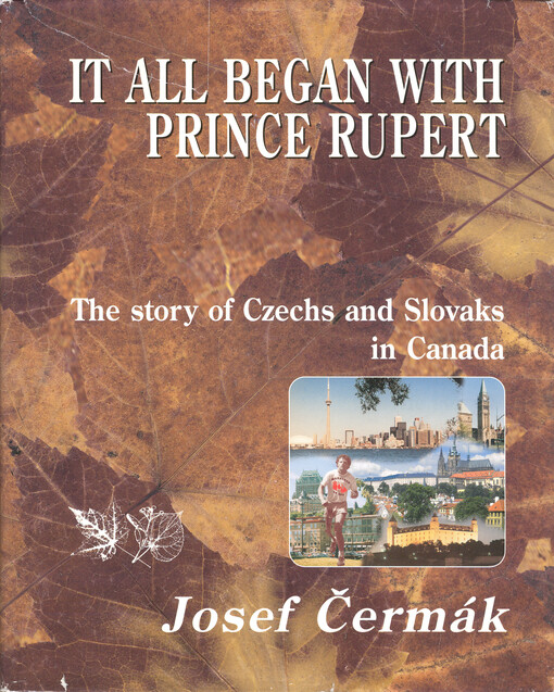 It all began with prince Rupert : the story of Czechs and Slovaks in Canada