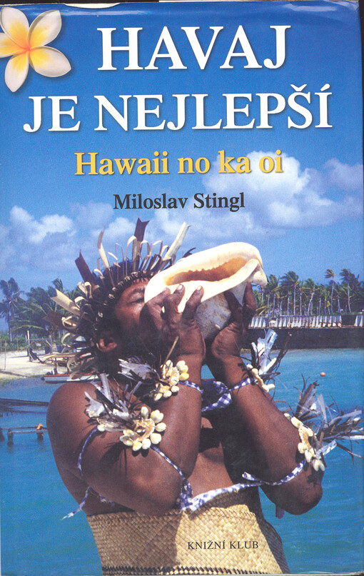 Havaj je nejlepší =: Hawaii no ka oi : nejkrásnějšími ostrovy světa po stopách Havajců