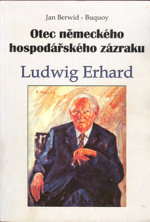 Otec německého hospodářského zázraku Ludwig Erhard : citáty, analýzy, komentáře
