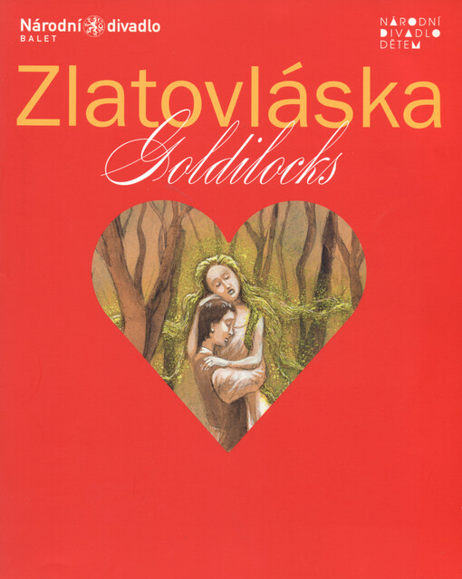 Zlatovláska : roztančená pohádka plná legrace i poezie podle K.J. Erbena = Goldilocks : a dance fairy-tale replete with fun and poetry according to K.J. Erben : světová premiéra 16. června 2006 ve Stavovském divadle, II. premiéra 17. června 2006