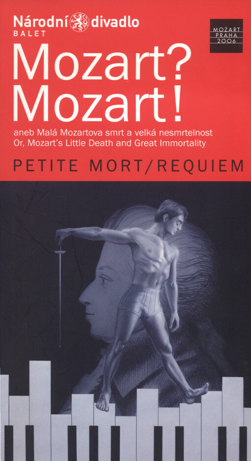Mozart? Mozart!, aneb, Malá Mozartova smrt a velká nesmrtelnost = Mozart? Mozart!, or, Mozart's little death and great immortality : I. premiéra 9. března 2006 v Národním divadle, II. premiéra 10. března 2006 v Národním divadle
