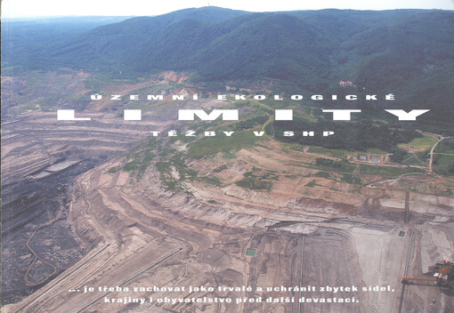 Územní ekologické limity těžby v SHP je třeba zachovat jako trvalé a uchránit zbytek sídel a krajiny i obyvatelstvo před další devastací, aneb, Z krajiny těžby vytvořme znovu krajinu domova