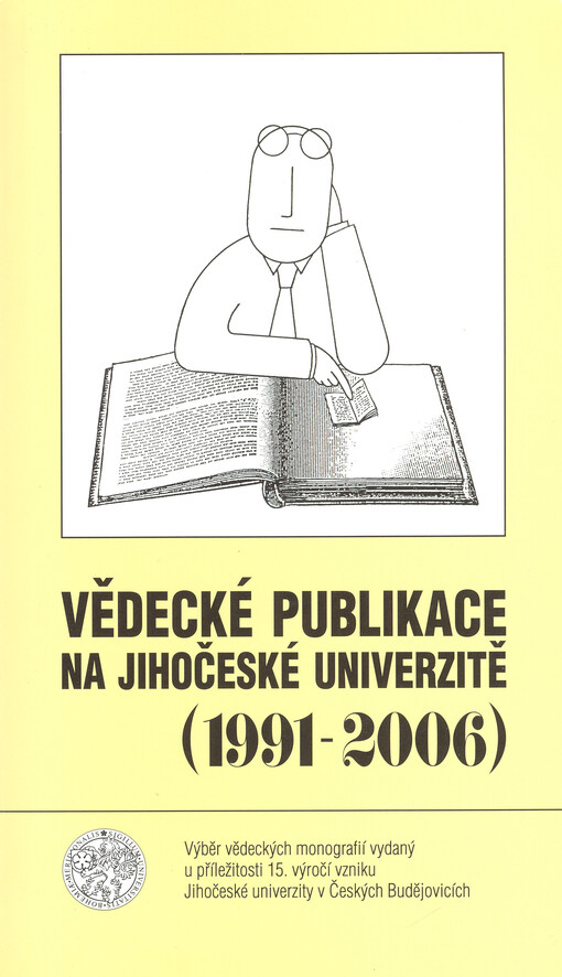 Vědecké publikace na Jihočeské univerzitě (1991-2006) : výběr vědeckých monografií vydaný u příležitosti 15. výročí vzniku Jihočeské univerzity v Českých Budějovicích