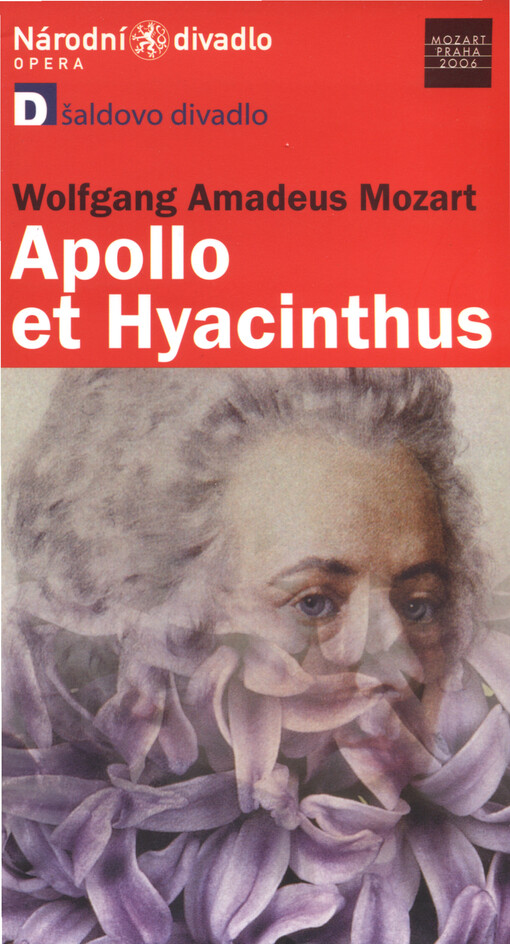 Wolfgang Amadeus Mozart (1756-1791), Apollo et Hyacinthus : latinské intermedium na text pátera Rufina Widla ke školní hře Clementia Croesi z roku 1767 : slavnostní česká předpremiéra 12. ledna 2006 v Divadle F.X. Šaldy v Liberci : česká premiéra 29. ledn