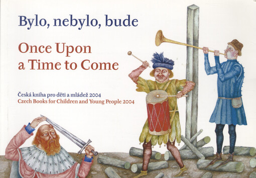 Bylo, nebylo, bude: česká kniha pro děti a mládež 2004 = Once upon a time to come : Czech books for children and young people 2004