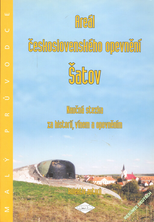 Areál československého opevnění Šatov : naučná stezka za historií, vínem a opevněním : malý průvodce