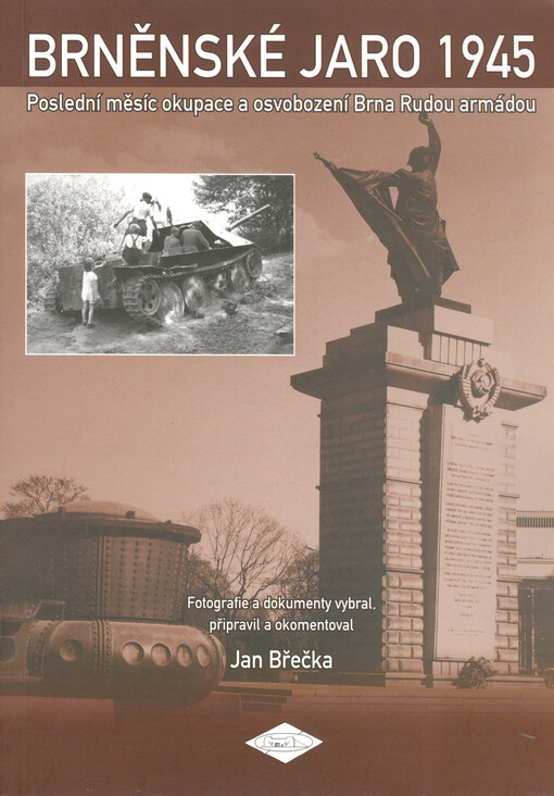 Brněnské jaro 1945: poslední měsíc okupace a osvobození Brna Rudou armádou