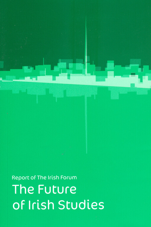 The future of Irish studies : report of the Irish Forum