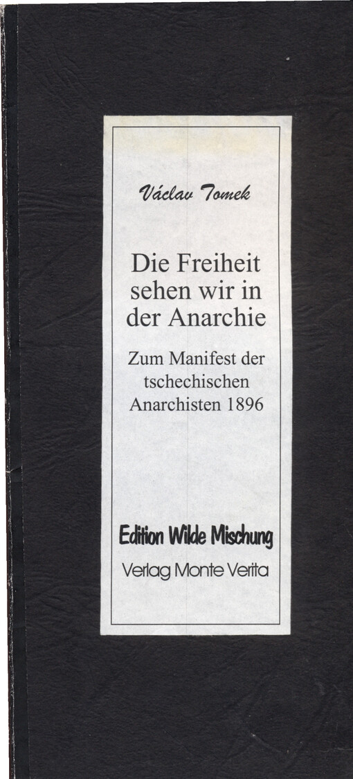 Die Freiheit sehen wir in der Anarchie : zum Manifest der tschechischen Anarchisten 1896
