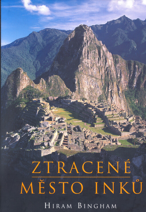 Ztracené město Inků: příběh Machu Picchu a jeho zakladatelů