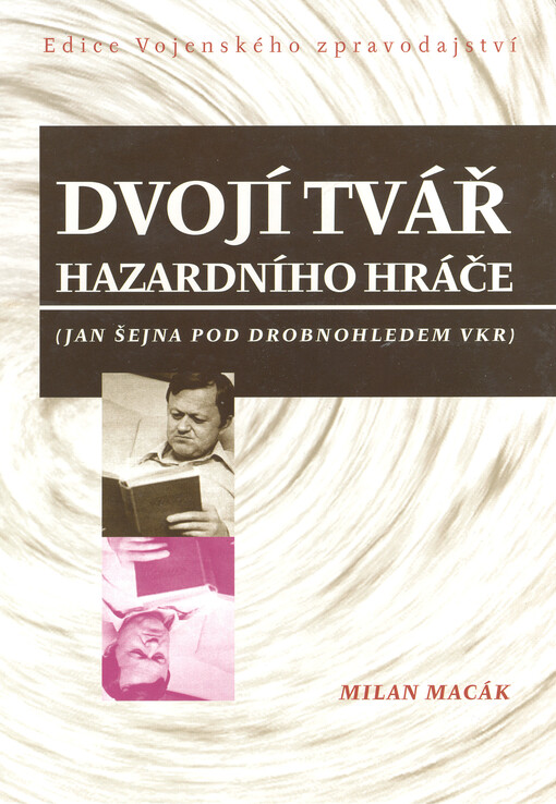 Dvojí tvář hazardního hráče : (Jan Šejna pod drobnohledem VKR)