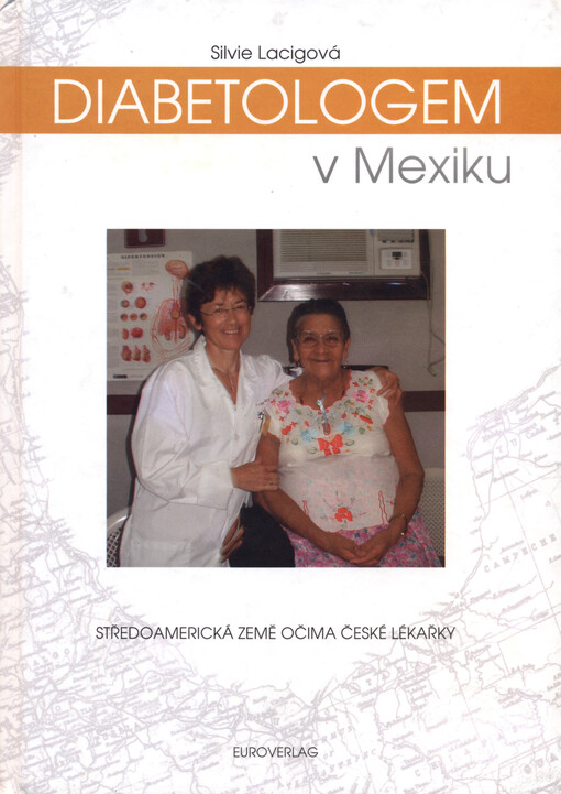 Diabetologem v Mexiku : [středoamerická země očima české lékařky]
