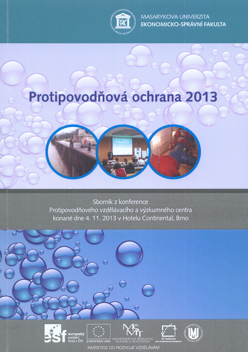 Protipovodňová ochrana 2013 :sborník z konference ... Protipovodňového vzdělávacího a výzkumného centra konané dne 4.11.2013 v hotelu Continental, Brno