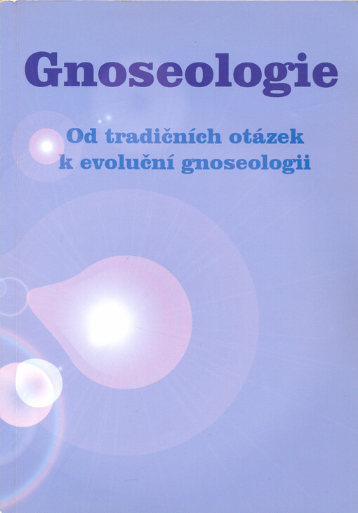 Gnoseologie : od tradičních otázek k evoluční gnoseologii