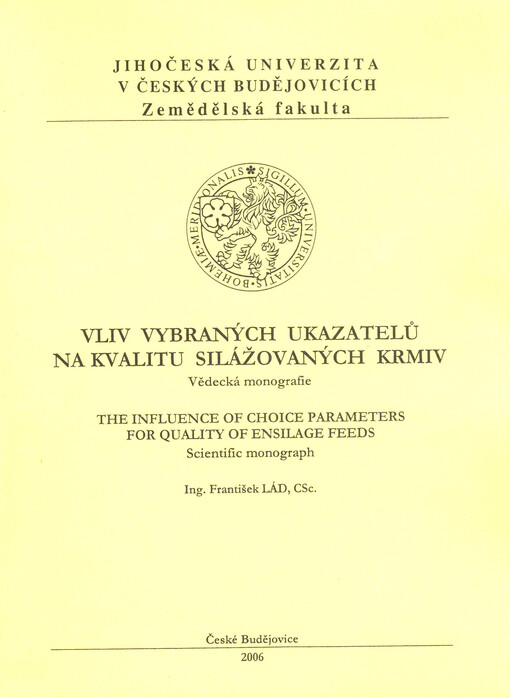 Vliv vybraných ukazatelů na kvalitu silážovaných krmiv : vědecká monografie = The influence of choice parameters for quality of ensilage feeds : scientific monograph
