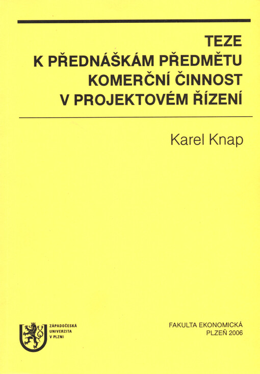 Teze k přednáškám předmětu Komerční činnnost v projektovém řízení : [podpůrný text pro akademický rok 2006/2007]   