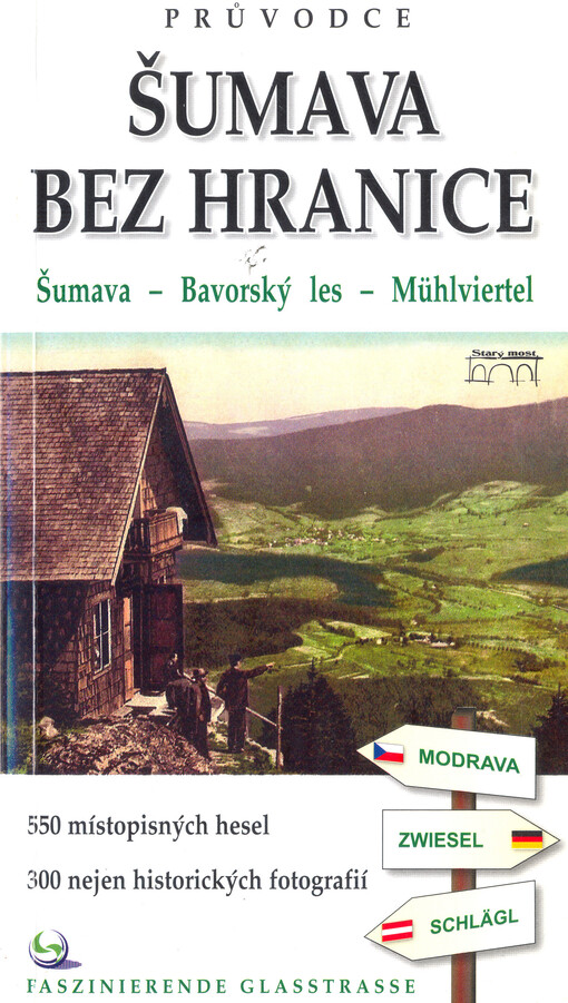 Šumava bez hranice : Šumava - Bavorský les - Mühlviertel : [550 místopisných hesel, 300 nejen historických fotografií]
