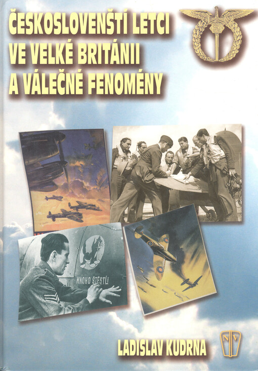 Českoslovenští letci ve Velké Británii a válečné fenomény : prostředí, společenských struktur, válečného času, morálky, věkové hranice a zabíjení