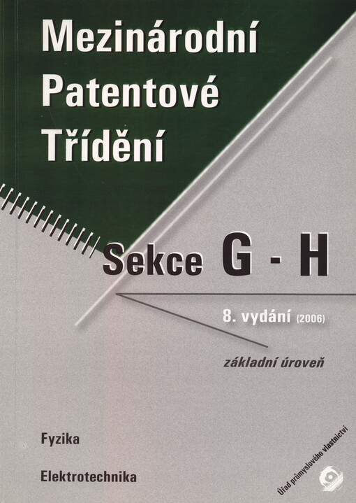 Mezinárodní patentové třídění :základní úroveň = (core level).Svazek 4, sekce G-H,Fyzika, Elektrotechnika