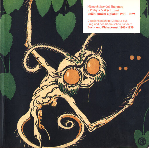 Německojazyčná literatura z Prahy a českých zemí - knižní umění a plakát 1900-1939 : [katalog k výstavě] = Deutschsprachige Literatur aus Prag und den böhmischen Ländern - Buch- und Plakatkunst 1900-1939 : [Begleitbuch]   