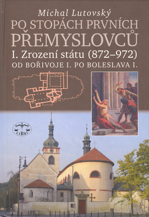 Po stopách prvních Přemyslovců. Díl I., Zrození státu (872-972) : od Bořivoje I. po Boleslava I.
